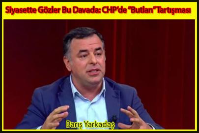 Siyasette Gözler Bu Davada: CHP’de “Butlan” Tartışması