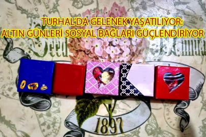TURHAL’DA GELENEK YAŞATILIYOR: ALTIN GÜNLERİ SOSYAL BAĞLARI GÜÇLENDİRİYOR