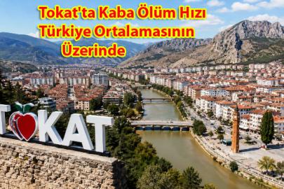 Tokat'ta Kaba Ölüm Hızı Türkiye Ortalamasının Üzerinde