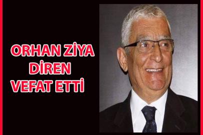 ORHAN ZİYA DİREN YAŞAMINI YİTİRDİ