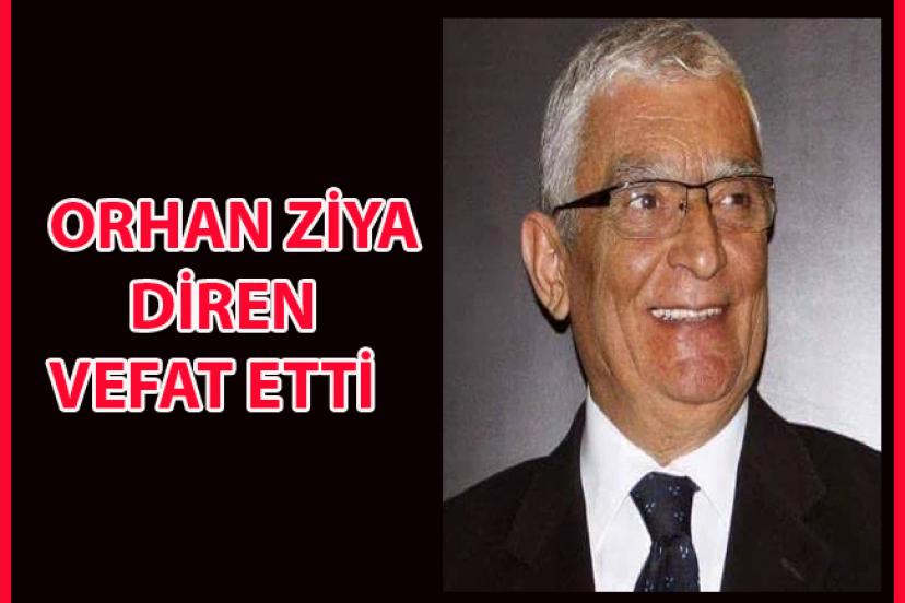 ORHAN ZİYA DİREN YAŞAMINI YİTİRDİ